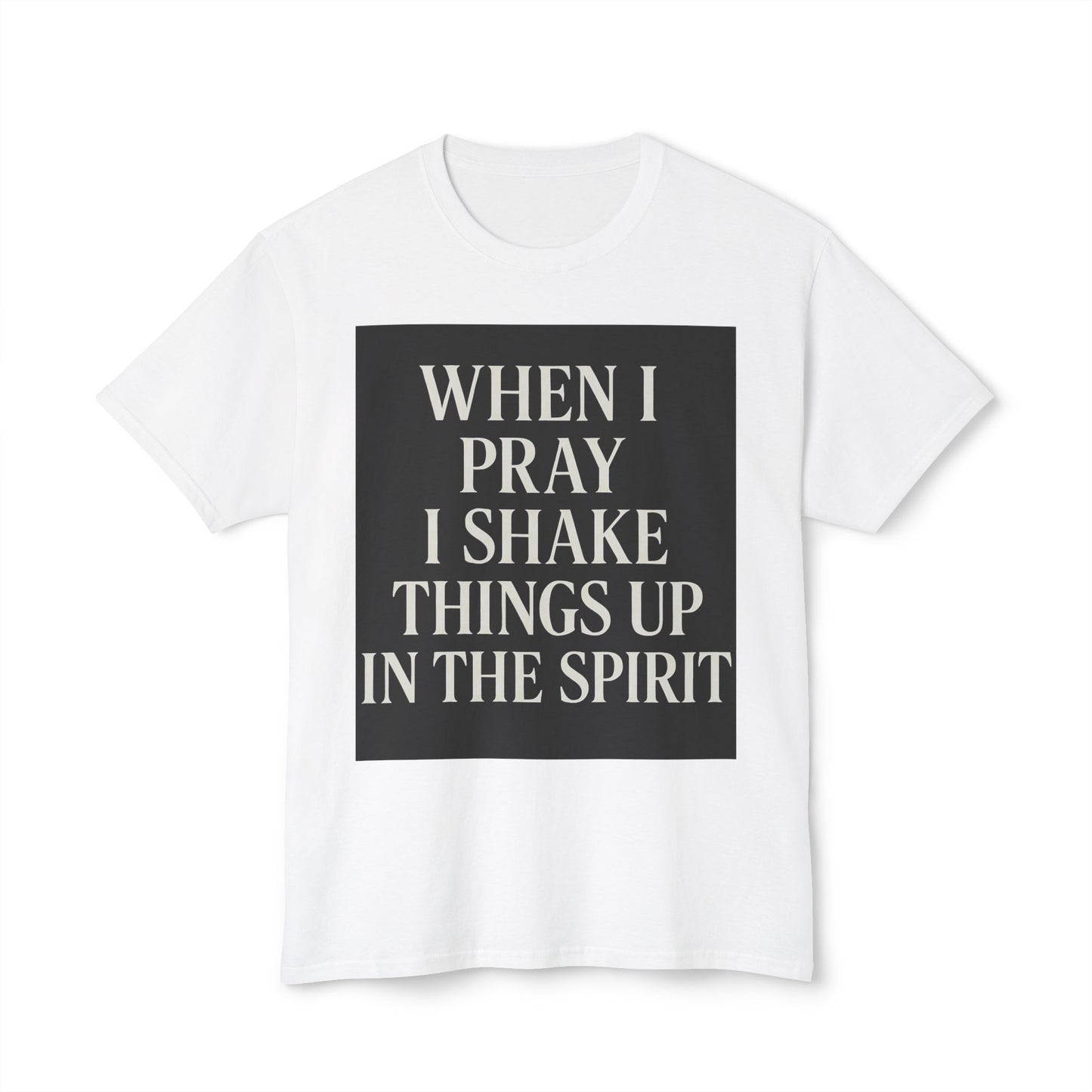When I pray, I shake things up in the spirit Unisex HD Cotton™ T-shir