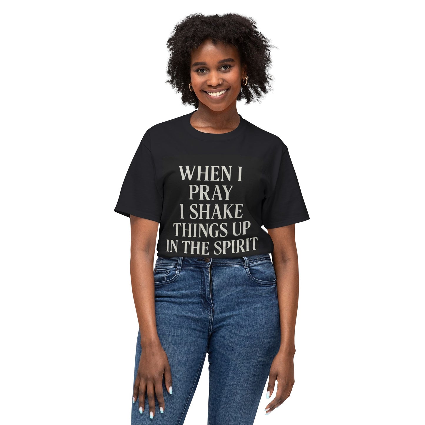 When I pray, I shake things up in the spirit Unisex HD Cotton™ T-shir