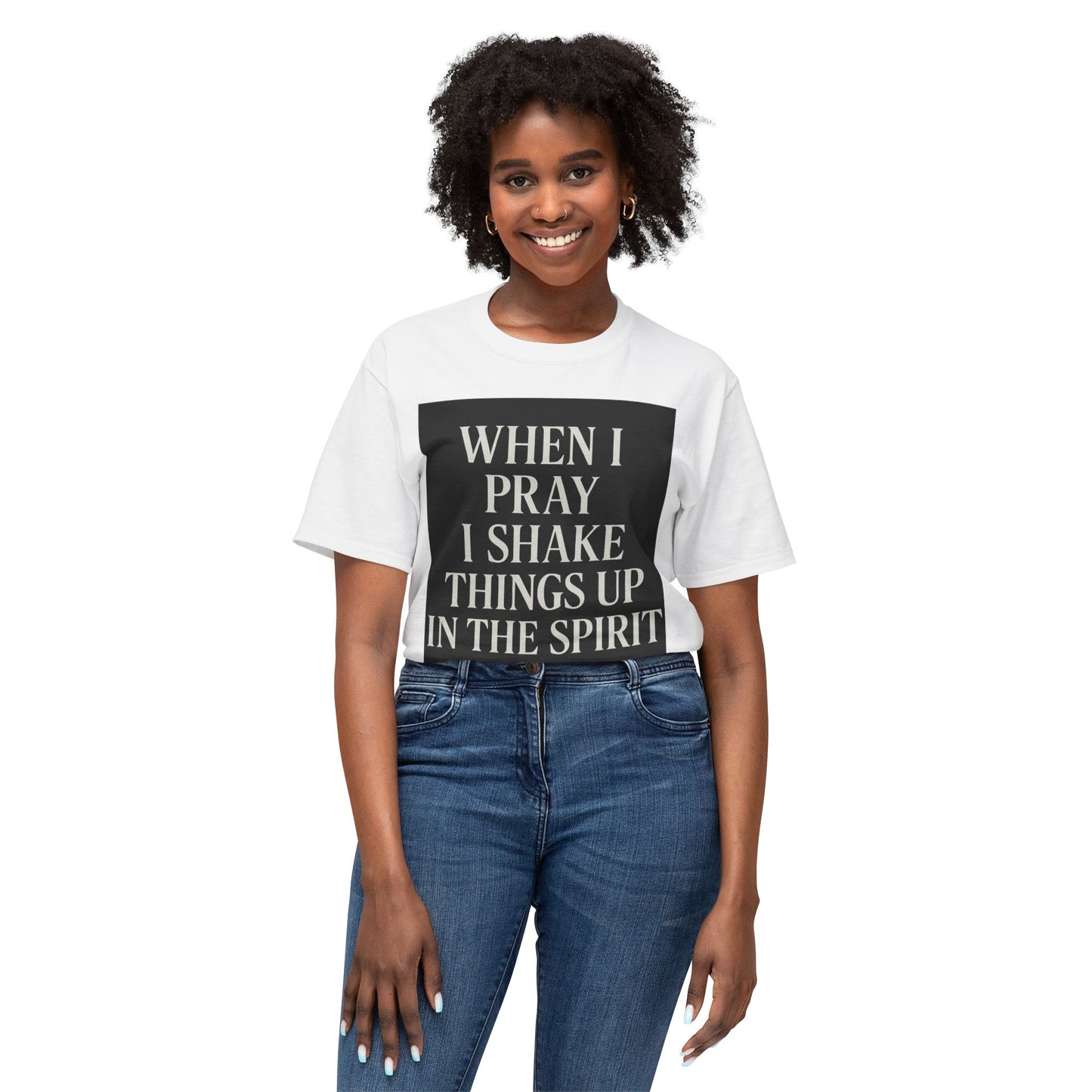 When I pray, I shake things up in the spirit Unisex HD Cotton™ T-shir